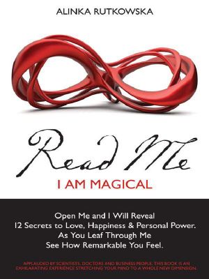 Read Me - I Am Magical · Open Me and I Will Reveal 12 Secrets to Love, Happiness & Personal Power. As You Leaf Through Me See How Remarkable You Feel.