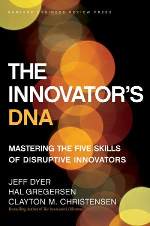 The Innovator's DNA · Mastering the Five Skills of Disruptive Innovators