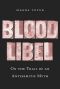 Blood Libel, On the Trail of an Antisemitic Myth