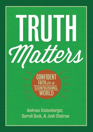 Truth Matters, Confident Faith in a Confusing World