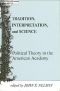 Tradition, Interpretation, and Science · Political Theory in the American Academy