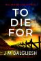 To Die For: A chilling British detective crime thriller (The Hidden Norfolk Murder Mystery Series Book 9)