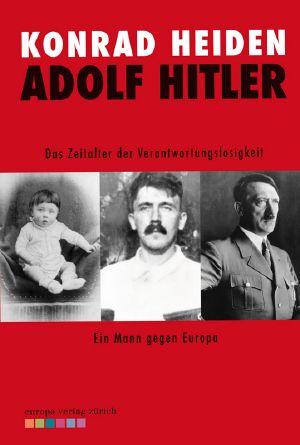 Adolf Hitler · Das Zeitalter der Verantwortungslosikeit - Ein Mann gegen Europa