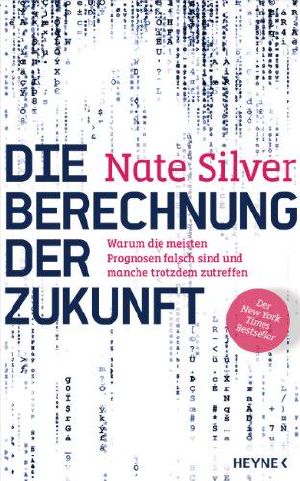 Die Berechnung der Zukunft · Warum die meisten Prognosen falsch sind und manche trotzdem zutreffen