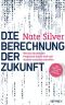 Die Berechnung der Zukunft · Warum die meisten Prognosen falsch sind und manche trotzdem zutreffen