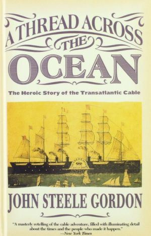 A Thread Across the Ocean · the Heroic Story of the Transatlantic Cable