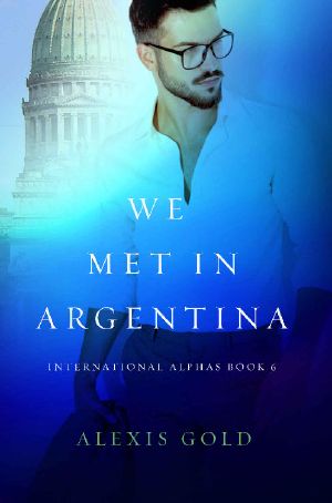 We Met in Argentina (International Alphas Book 6)