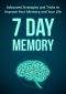 7 Day Memory · Advanced Strategies and Tricks to Improve Your Memory and Your Life