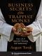 Business Secrets of the Trappist Monks · One CEO's Quest for Meaning and Authenticity