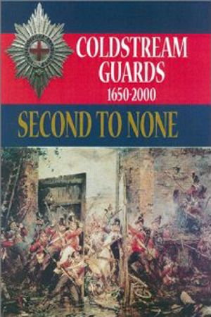 Second to None · the History of the Coldstream Guards 1650 – 2000