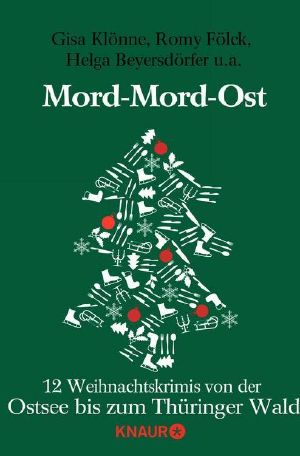 Mord-Mord-Ost · 12 Weihnachtskrimis von der Ostsee bis zum Thüringer Wald