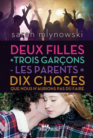 Deux Filles + Trois Garçons - Les Parents = 10 Choses Que Nous N'aurions Pas Dû Faire