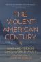 The Violent American Century · War and Terror Since World War II