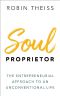 Soul Proprietor: The Entrepreneurial Approach to an Unconventional Life