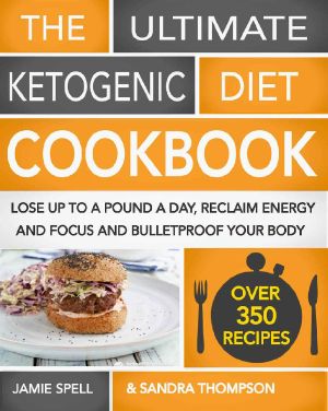 The Ultimate Ketogenic Diet Cookbook · Lose Up To A Pound A Day, Reclaim Energy And Focus And Bulletproof Your Body - (OVER 350 RECIPES)