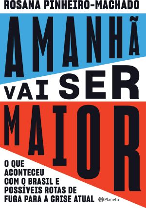 Amanhã Vai Ser Maior · O Que Aconteceu Com O Brasil E Possíveis Rotas De Fuga Para a Crise Atual