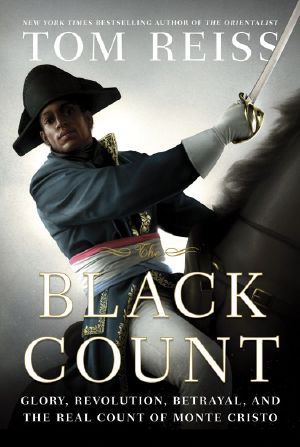 The Black Count · Glory, Revolution, Betrayal, and the Real Count of Monte Cristo