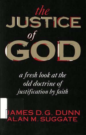 The Justice of God · A Fresh Look at the Old Doctrine of Justification by Faith