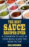 The Best Sauce Recipes Ever! · A Cookbook to Jazz Up Your Meals & Add the 'Wow Factor'