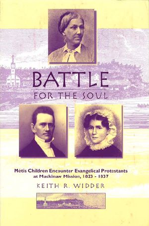 Battle for the Soul · Mètis Children Encounter Evangelical Protestants at Mackinaw Mission, 1823-1837