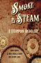 Smoke and Steam · A Steampunk Anthology