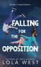 Falling for the Opposition · An New Adult Enemies to Lovers Romance