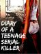 Diary of a Teenage Serial Killer