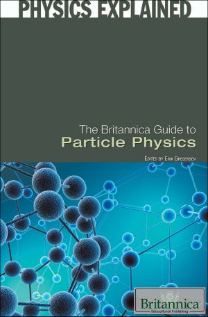 The Britannica Guide to Particle Physics