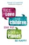 Fall in Love, Have Children, Stay Put, Save the Planet, Be Happy