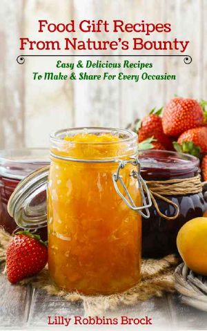 Food Gift Recipes From Nature's Bounty · Easy & Delicious Recipes to Make and Share for Every Occasion