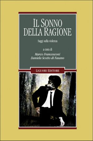 Il sonno della ragione. Saggi sulla violenza