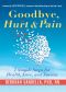 Goodbye, Hurt & Pain · 7 Simple Steps for Health, Love, and Success