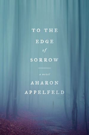 To the Edge of Sorrow, A Novel