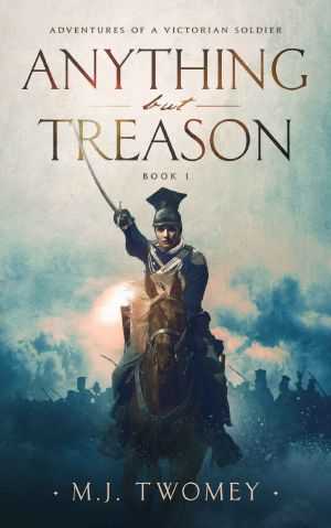 Anything but Treason: Adventures of a Victorian Soldier - BOOK 1