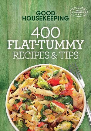 Good Housekeeping 400 Flat-Tummy Recipes & Tips