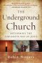 The Underground Church · Reclaiming the Subversive Way of Jesus