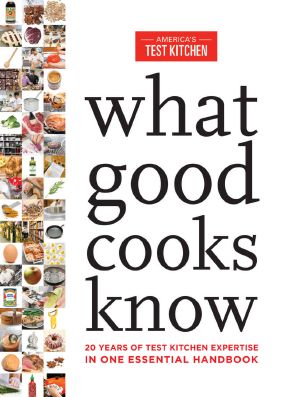 What Good Cooks Know · 20 Years of Test Kitchen Expertise in One Essential Handbook