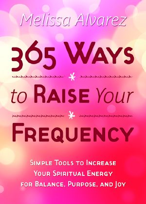 365 Ways to Raise Your Frequency