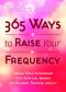 365 Ways to Raise Your Frequency