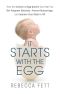 It Starts With the Egg · How the Science of Egg Quality Can Help You Get Pregnant Naturally, Prevent Miscarriage, and Improve Your Odds in IVF