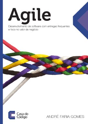 Agile - Desenvolvimento de Software Com Entrefas Frequentes e Foco no Valor de Negocio