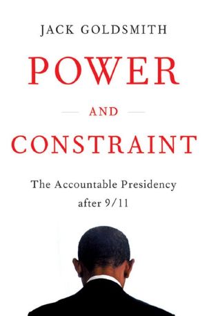 Power and Constraint · the Accountable Presidency After 9/11