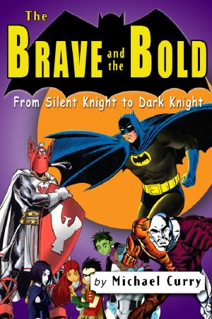 The Brave and the Bold · From Silent Knight to Dark Knight · a Guide to the DC Comic Book