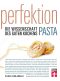 Perfektion. Pasta · Fachwissen zur Herstellung und Zubereitung