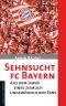 Sehnsucht FC Bayern · Aus dem Leben eines ungewöhnlichen Fans