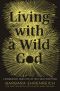 Living With a Wild God · A Nonbeliever's Search for the Truth About Everything