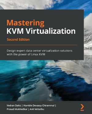 Mastering KVM Virtualization_Second Edition