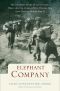 Elephant Company · The Inspiring Story of an Unlikely Hero and the Animals Who Helped Him Save Lives in World War II