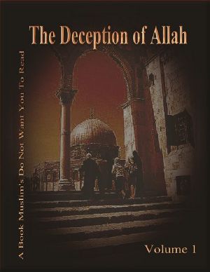 The Deception of Allah Volume 1 (Study in Depth of Islam, Investigating Muhammad and Islam, Volume 1