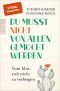 Du musst nicht von allen gemocht werden · Vom Mut sich zu verbiegen